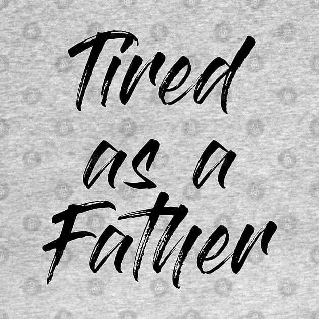 Tired Dad Quotes Design by Jahaziel Sandoval